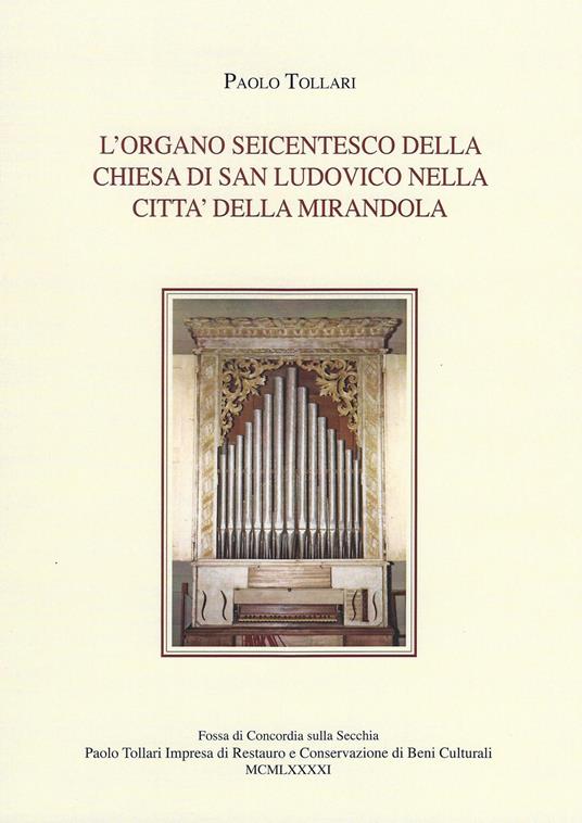 L' organo seicentesco della chiesa di San Ludovico nella città della Mirandola - Paolo Tollari - copertina