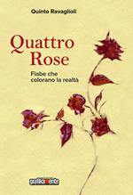 Quattro rose. Fiabe che colorano la realtà