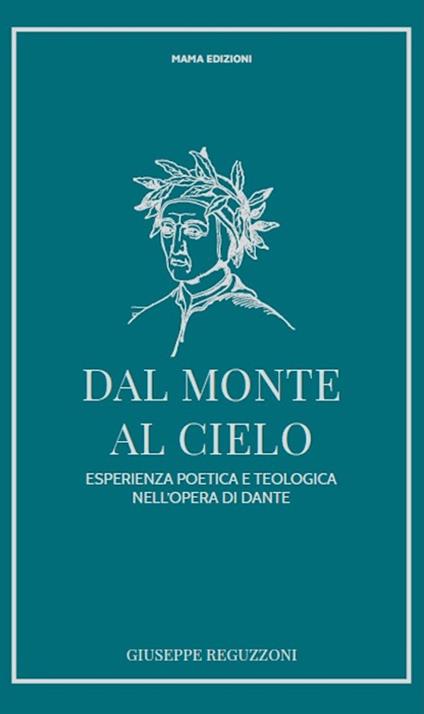 Dal monte al cielo. Esperienza poetica e teologica nell'opera di Dante. Ediz. ampliata - Giuseppe Reguzzoni - copertina