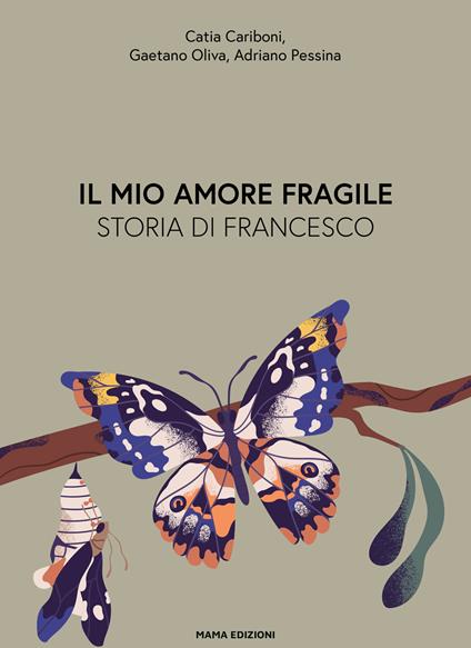 Il mio amore fragile. Storia di Francesco - Catia Cariboni,Gaetano Oliva,Adriano Pessina - copertina