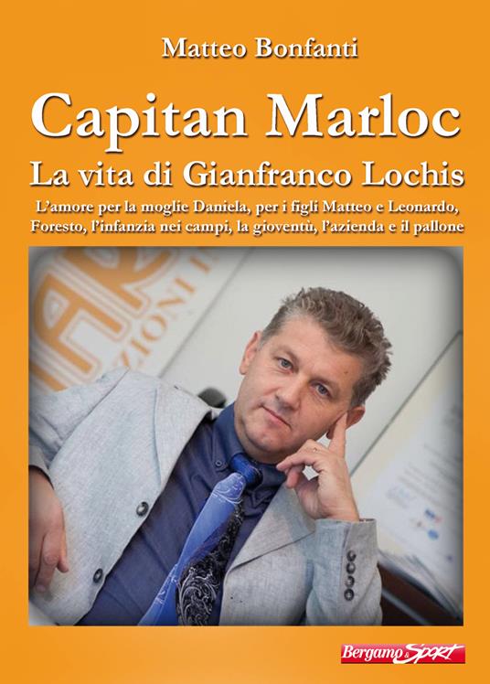 Capitan Marloc. La vita di Gianfranco Lochis - Matteo Bonfanti - copertina