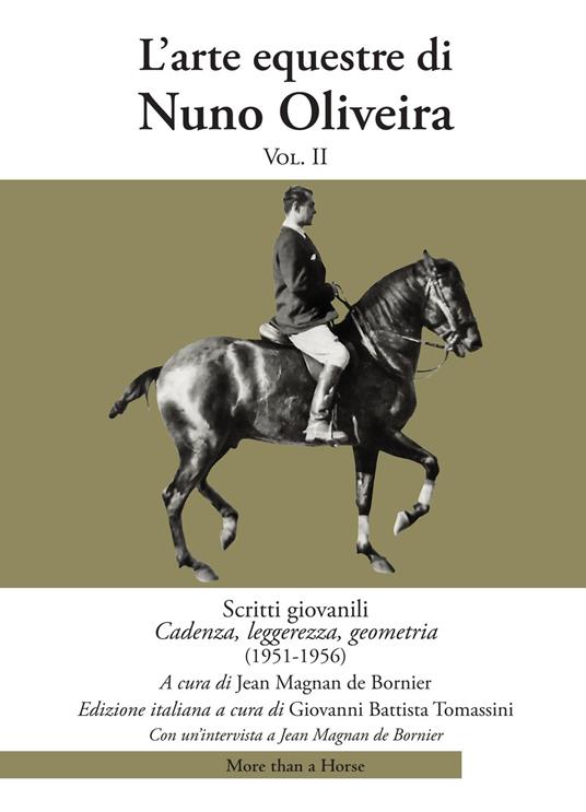 L' arte equestre di Nuno Oliveira. Vol. 2: Scritti giovanili. Cadenza,  leggerezza, geometria (1951-1956). - Nuno Oliveira - Libro - More than a  Horse - | IBS