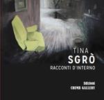 Tina Sgrò. Racconti d'interno