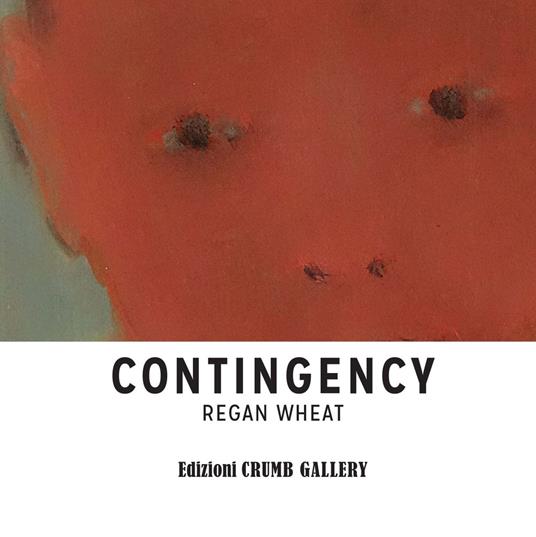 Regan Wheat. Contingency. Ediz. italiana e inglese - Rory Cappelli - Libro  - Crumb Gallery - | IBS