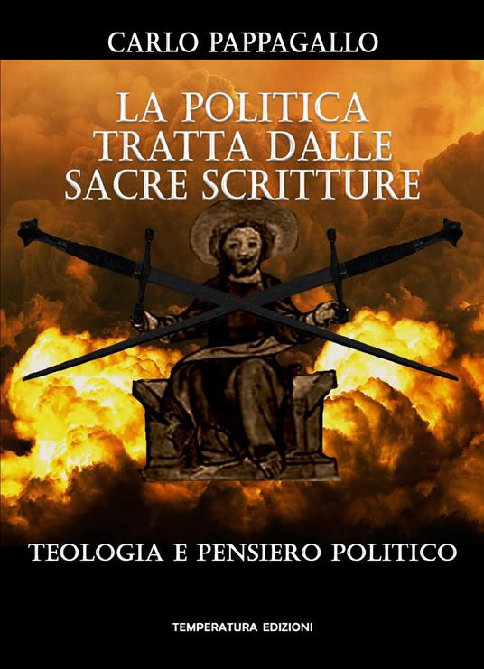 La politica tratta dalle sacre scritture. Teologia e pensiero politico - Carlo Pappagallo - copertina