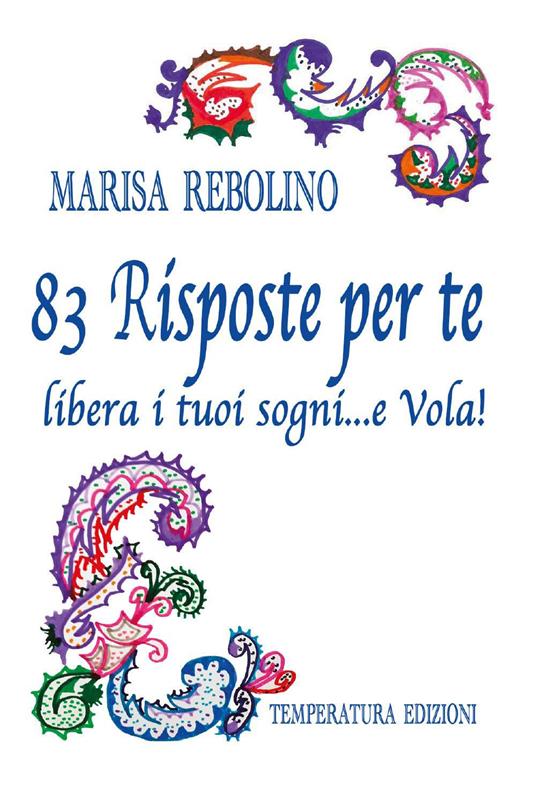 83 risposte per te. Libera i tuoi sogni... e vola! - Marisa Rebolino - copertina