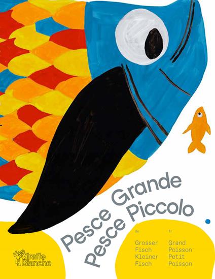 Pesce grande pesce piccolo. Siamo come siamo. E va bene così. Ediz. italiana, francese e tedesca - Nicolò Mellini,Maria Rosaria Valentini - copertina