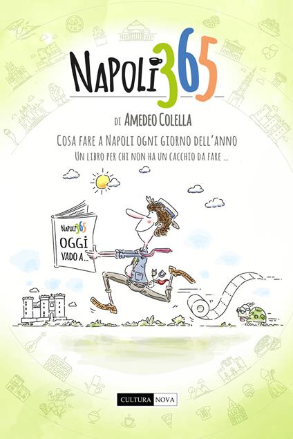 Napoli 365. Cosa fare a Napoli ogni giorno dell’anno. Un libro per chi non ha un cacchio da fare… - Amedeo Colella - copertina