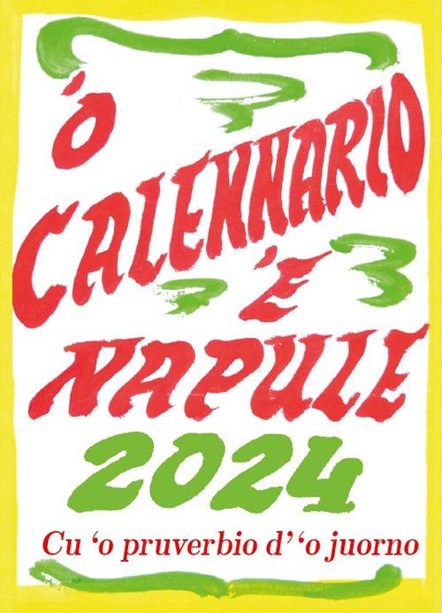 ‘O calennario ‘e Napule 2024... Cu ‘o pruverbio d’’o juorno. Con Calendario - Amedeo Colella - copertina