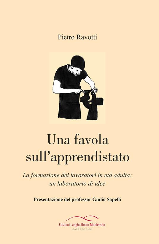 Una favola sull'apprendistato. La formazione dei lavoratori in età adulta: un laboratorio di idee - Pietro Ravotti - copertina