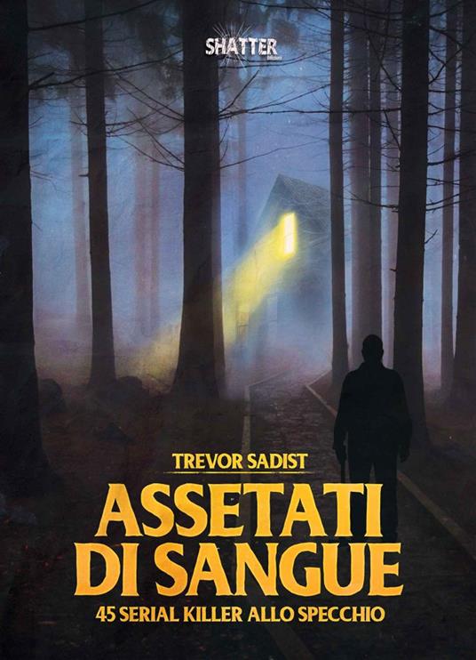 Assetati di sangue. 45 serial killer allo specchio - Trevor Sadist - copertina