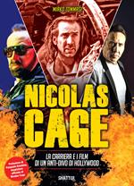 Nicolas Cage. La carriera e i film di un anti-divo di Hollywood