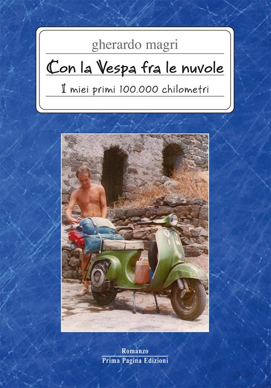 Con la Vespa fra le nuvole. I miei primi 100.000 chilometri - Gherardo Magri - copertina