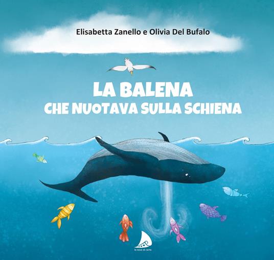La balena che nuotava sulla schiena - Elisabetta Zanello,Olivia Del Bufalo - copertina
