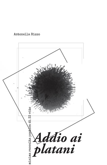 Addio ai platani. Minima raccolta poetica di 33 vite - Antonella Rizzo - copertina