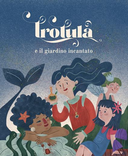 Trotula e il giardino incantato. Ediz. a colori - Roberta Pastore,Valerio Calabrese,Anella Mastalia - copertina