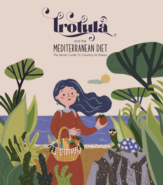 Trotula and the Mediterranean Diet. The Secret Guide to Growing Up Happy. Ediz. per la scuola - Valerio Calabrese,Anella Mastalia,Roberta Pastore - copertina