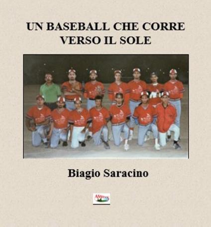 Un baseball che corre verso il sole. Storia del baseball avetranese - Biagio Saracino - copertina