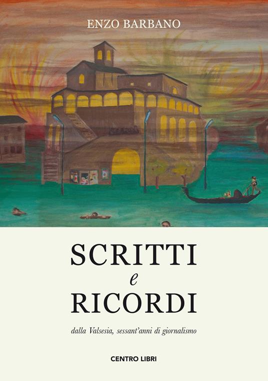 Scritti e ricordi dalla Valsesia, sessant'anni di giornalismo - Enzo Barbano - copertina