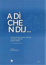 A dì che n dij. Abineda de dic, proverbs, sentënzes, mascimes y aforisms. Regules dl tëmp. Cun curespundënzes tl talian. Ediz. bilingue. Vol. 1