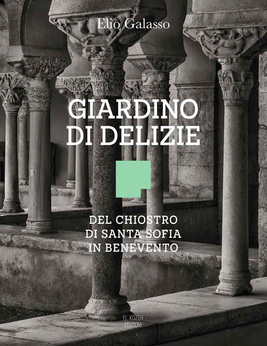 Giardino di delizie. Del Chiostro di Santa Sofia in Benevento - Elio Galasso - copertina