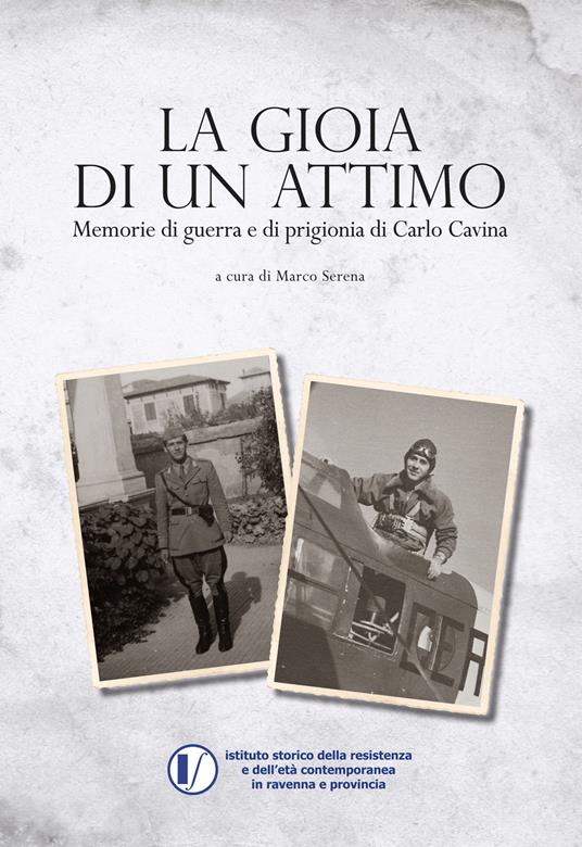 La gioia di un attimo. Memorie di guerra e di prigionia di Carlo Cavina - copertina