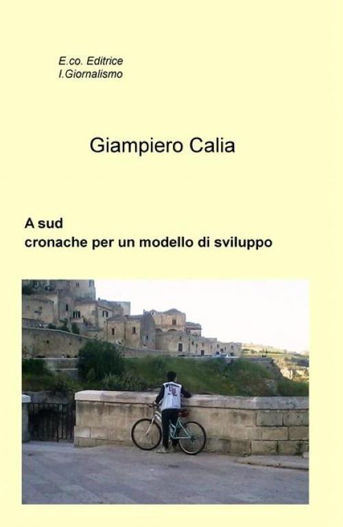 A sud. Cronache per un modello di sviluppo - Giampiero Calia - copertina