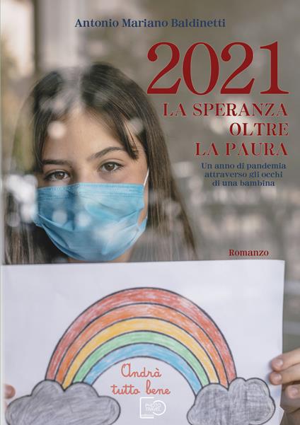 2021 La speranza oltre la paura. Un anno di pandemia attraverso gli occhi di una bambina - Antonio Mariano Baldinetti - copertina