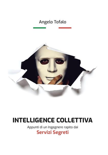 Intelligence collettiva. Appunti di un ingegnere rapito dai servizi segreti - Angelo Tofalo - copertina