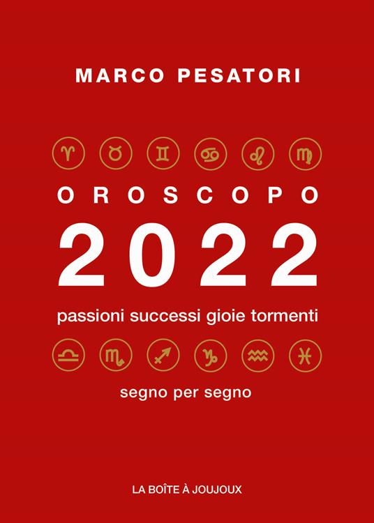 Oroscopo 2022. Passioni successi gioie tormenti - Marco Pesatori - copertina