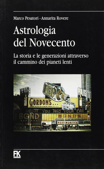 Astrologia del Novecento. La storia e le generazioni attraverso il cammino dei pianeti lenti - Marco Pesatori,A. Rovere - copertina