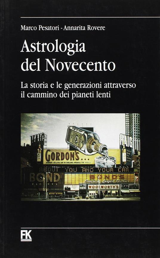 Astrologia del Novecento. La storia e le generazioni attraverso il cammino dei pianeti lenti - Marco Pesatori,A. Rovere - copertina