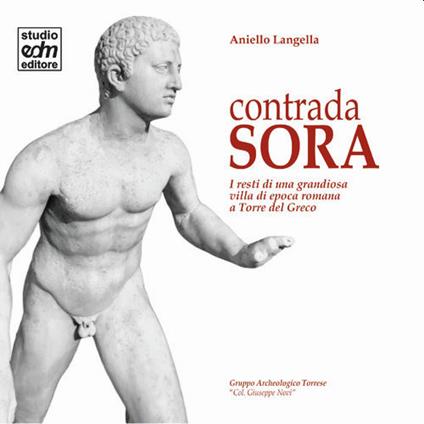 Contrada Sora. I resti di una grandiosa villa di epoca romana a Torre del Greco. Ediz. illustrata - Aniello Langella,Gruppo archeologico Torrese «G. Novi» - copertina