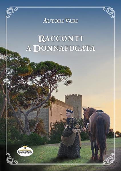 Racconti a Donnafugata. Un'antologia di racconti ambientati nel castello, nel suo parco e nei dintorni di Donnafugata - copertina