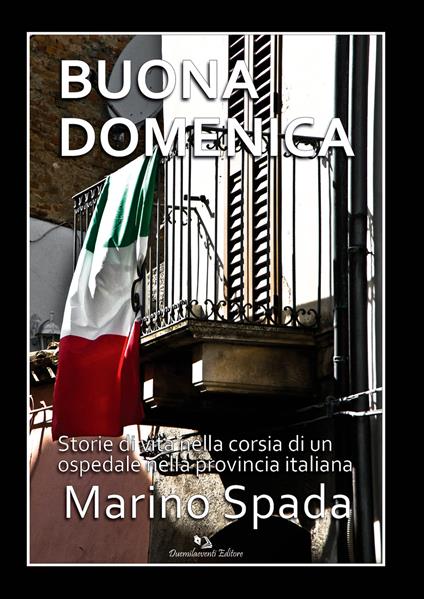 Buona domenica. Storie di vita nella corsia di un ospedale nella provincia italiana - Marino Spada - copertina