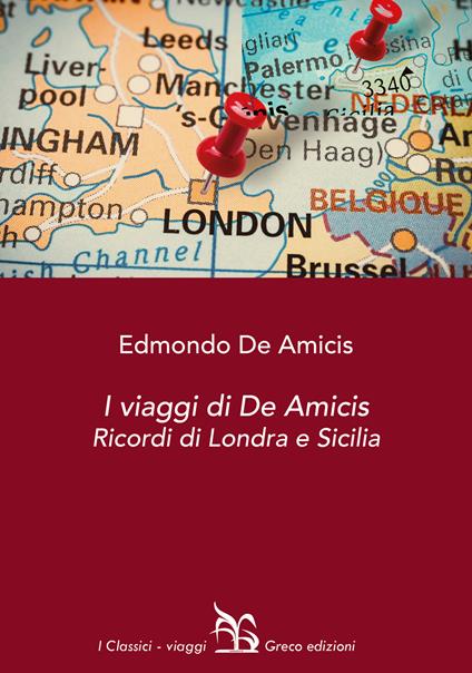 I viaggi di De Amicis. Ricordi di Londra e Sicilia - Edmondo De Amicis - copertina