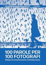 100 parole per 100 fotografi. Mappe di comunicazione contemporanea. Ediz. illustrata. Vol. 2