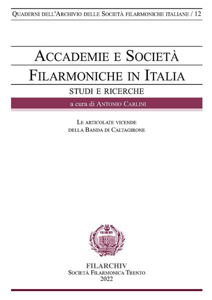Accademie e Società Filarmoniche in Italia. Le articolate vicende della Banda di Caltagirone - Antonio Carlini - copertina