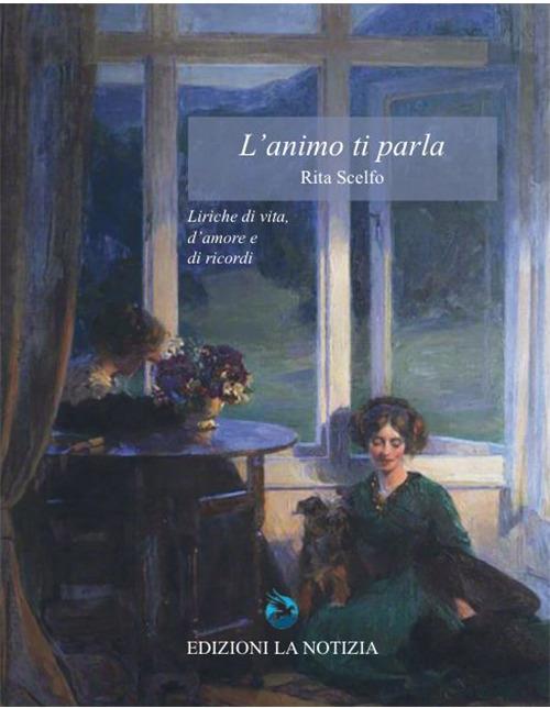 L'animo ti parla. Liriche di vita, d'amore e di ricordi - Rita Scelfo - copertina