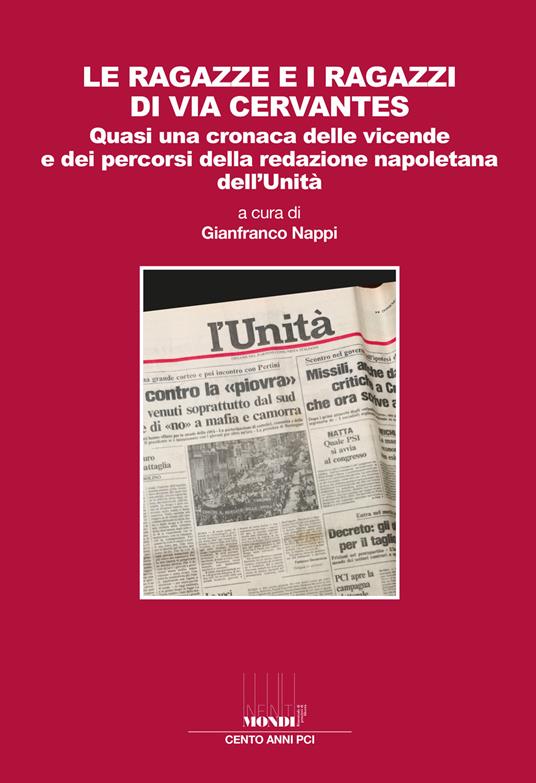 Le ragazze e i ragazzi di via Cervantes. Quasi una cronaca delle vicende e dei percorsi della redazione napoletana dell'Unità - copertina