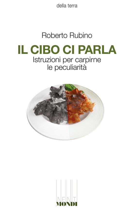 Il cibo ci parla. Istruzioni per carpirne le peculiarità - Roberto Rubino - copertina