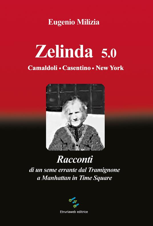 Zelinda 5.0 Camaldoli. Casentino. New York. Racconti di un seme errante dal Tramignone a Manhattan in Time Square - Eugenio Milizia - copertina