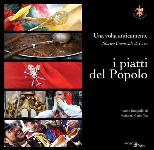 I piatti del popolo. Una volta anticamente. Storico carnevale di ivrea - Marianna Giglio Tos - copertina