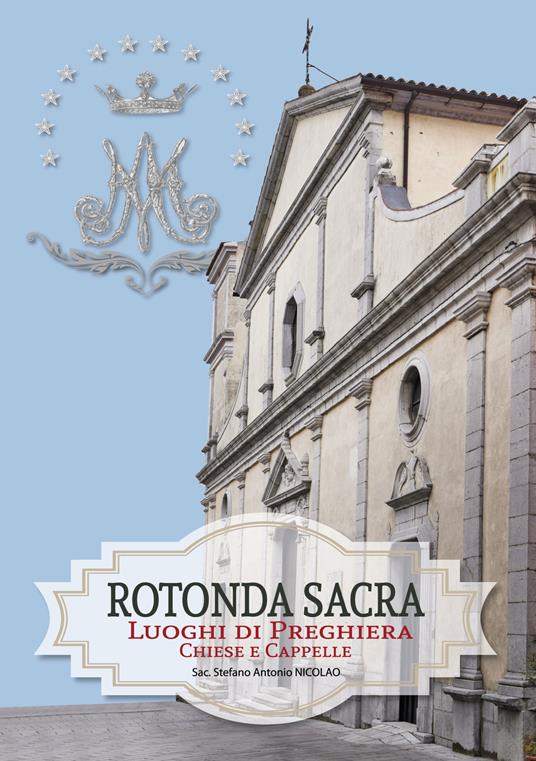 Rotonda sacra. Luoghi di preghiera chiese e cappelle. Vol. 2\1 - Stefano Antonio Nicolao (Don) - copertina