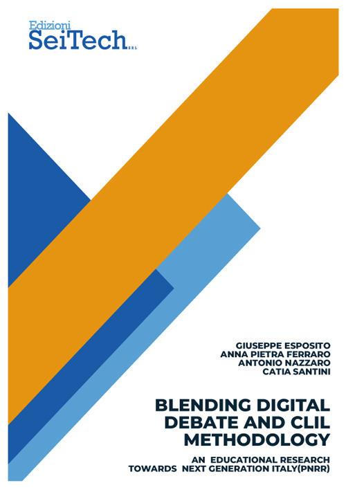 Blending Digital Debate and CLIL methodology. An educational research towards Next Generation Italy (PNRR) - Giuseppe Esposito,Anna Pietra Ferraro,Antonio Nazzaro - copertina