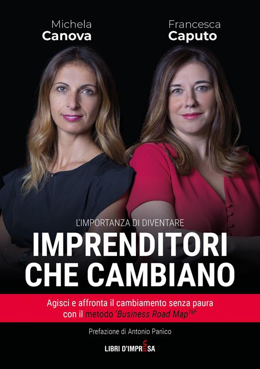 Imprenditori che cambiano. Agisci e affronta il cambiamento senza paura con il metodo «Business Road Map» - Michela Canova,Francesca Caputo - copertina