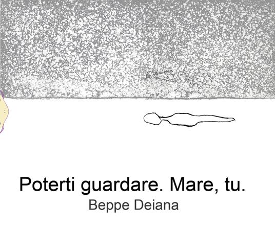 Poterti guardare. Mare, tu. Ediz. illustrata - Beppe Deiana - copertina