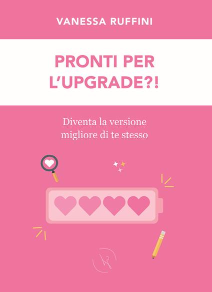 Pronti per l'upgrade?! Diventa la versione migliore di te stesso - Vanessa Ruffini - copertina