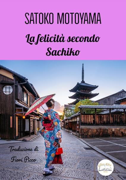 La felicità secondo Sachiko - Satoko Motoyama,Fiori Picco - ebook