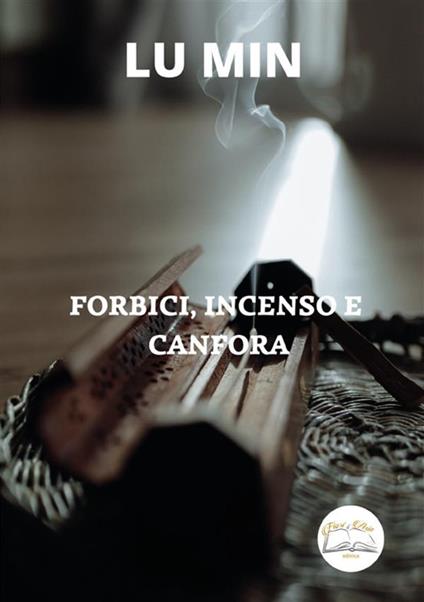 Forbici, incenso e canfora. Nuova ediz. - Min Lu - copertina